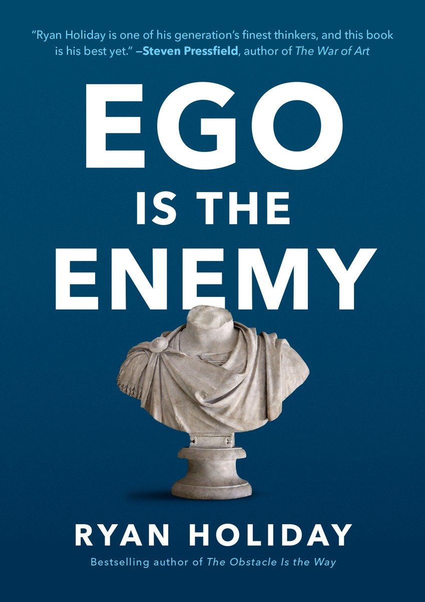 Ego Is the Enemy by Ryan Holiday