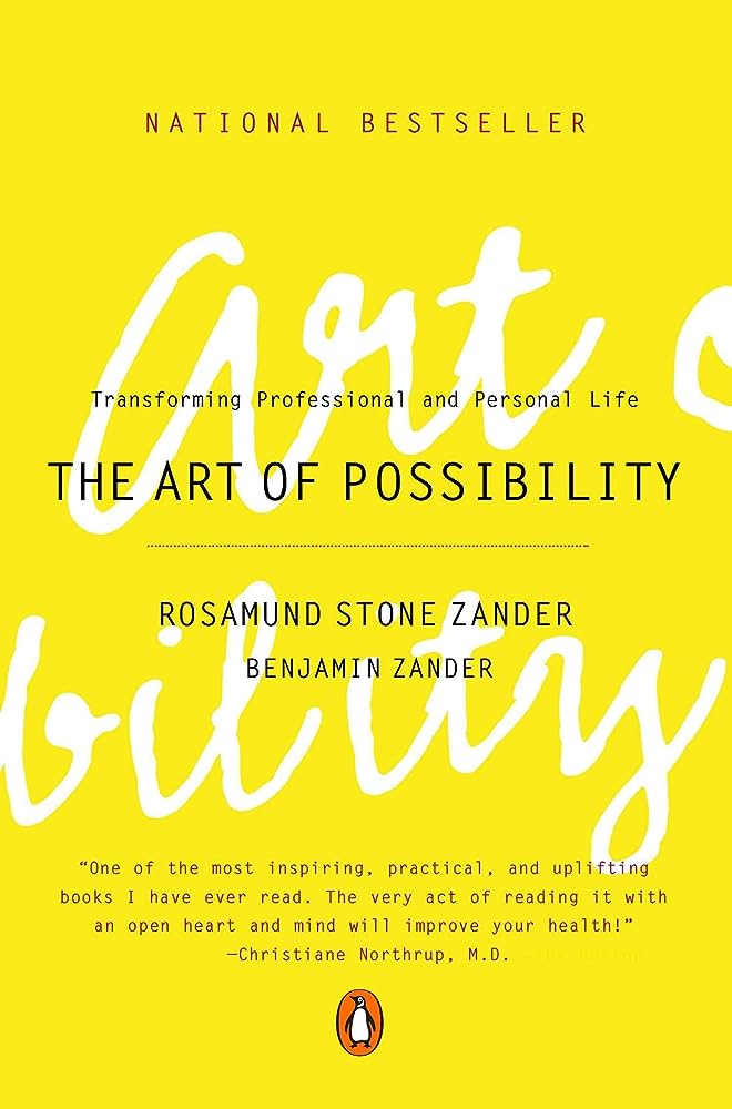 The Art of Possibility by Benjamin Zander and Rosamund Stone Zander