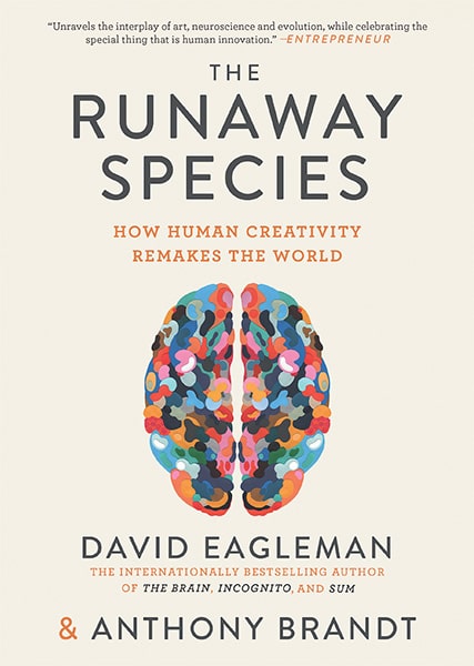 The Runaway Species: How Human Creativity Remakes the World by David Eagleman, Anthony Brandt